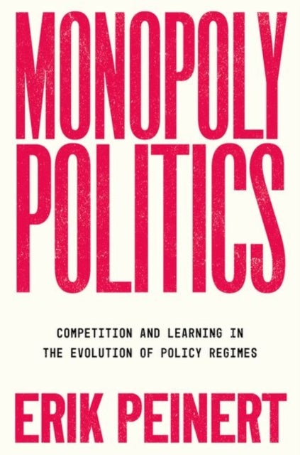 Monopoly Politics - Competition and Learning in the Evolution of Policy Regimes