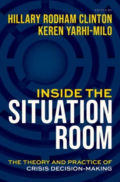 Inside the Situation Room - The Theory and Practice of Crisis Decision-Making