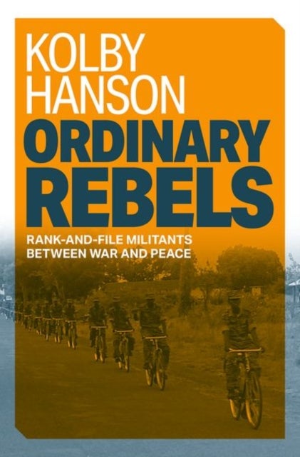 Ordinary Rebels - Rank-and-File Militants between War and Peace