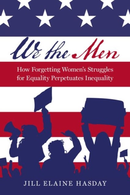 We the Men - How Forgetting Women's Struggles for Equality Perpetuates Inequality