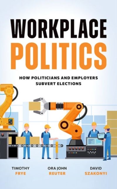 Workplace Politics - How Politicians and Employers Subvert Elections