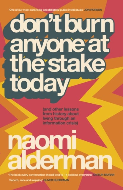 Don’t Burn Anyone at the Stake Today - (and other lessons from history about living through an information crisis)