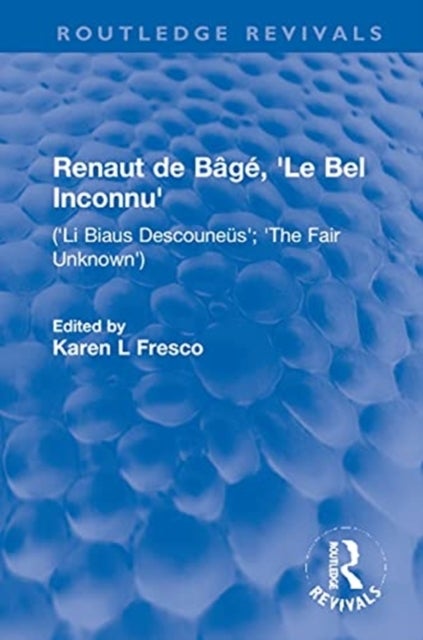 Renaut de Bâgé, ''Le Bel Inconnu'' - ('Li Biaus Descouneus'; 'The Fair Unknown')