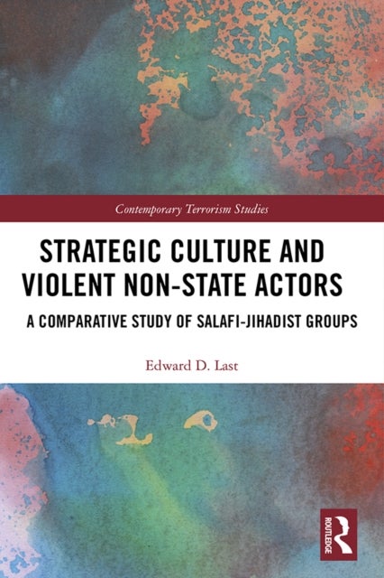 Strategic Culture and Violent Non-State Actors - A Comparative Study of Salafi-Jihadist Groups