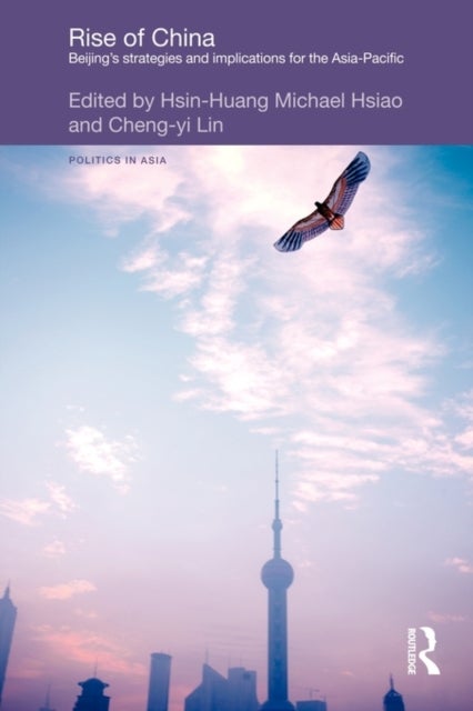 Rise of China - Beijing’s Strategies and Implications for the Asia-Pacific