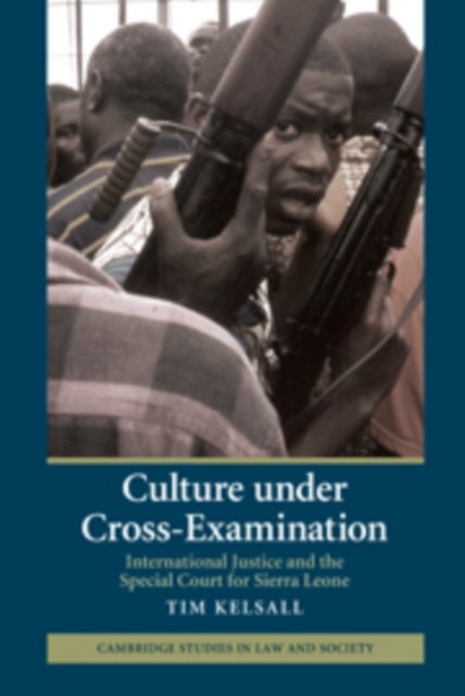 Culture Under Cross-Examination - International Justice and the Special Court for Sierra Leone