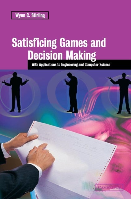 Satisficing Games and Decision Making - With Applications to Engineering and Computer Science