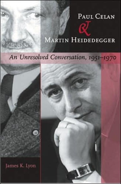 Paul Celan and Martin Heidegger - An Unresolved Conversation, 1951–1970