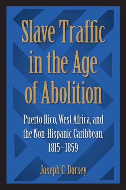 Slave Traffic in the Age of Abolition - Puerto Rico, West Africa, and the Non-Hispanic Caribbean, 1815-1859