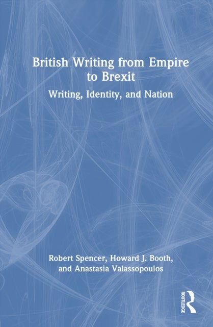 British Writing from Empire to Brexit - Writing, Identity, and Nation