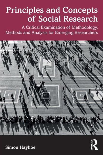 Principles and Concepts of Social Research - A Critical Examination of Methodology, Methods and Analysis for Emerging Researchers