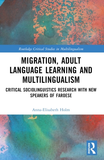 Migration, Adult Language Learning and Multilingualism - Critical Sociolinguistics Research with New Speakers of Faroese