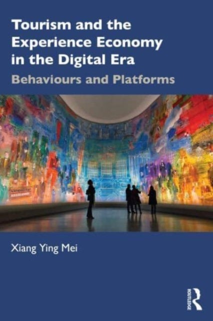 Tourism and the Experience Economy in the Digital Era - Behaviours and Platforms