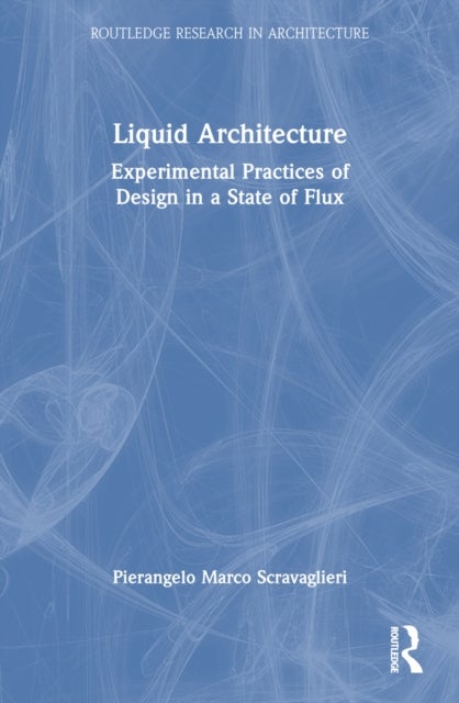 Liquid Architecture - Experimental Practices of Design in a State of Flux