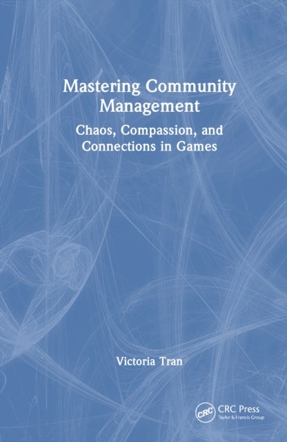 Mastering Community Management - Chaos, Compassion, and Connections in Games