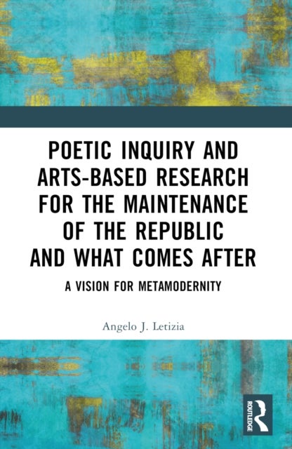 Poetic Inquiry and Arts-Based Research for the Maintenance of the Republic and What Comes After - A Vision for Metamodernity