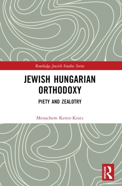 Jewish Hungarian Orthodoxy - Piety and Zealotry