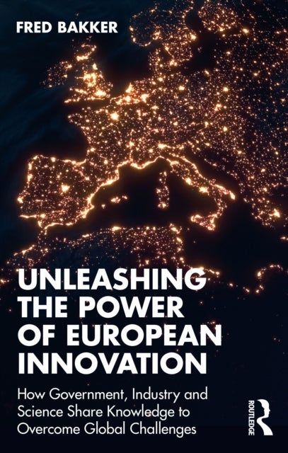 Unleashing the Power of European Innovation - How Government, Industry and Science Share Knowledge to Overcome Global Challenges