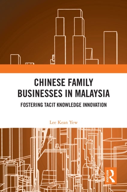 Chinese Family Businesses in Malaysia - Fostering Tacit Knowledge Innovation