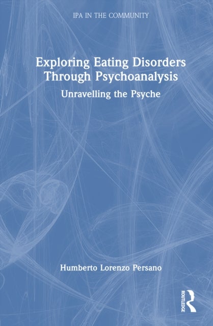 Exploring Eating Disorders Through Psychoanalysis - Unravelling the Psyche