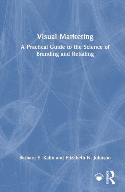 Visual Marketing - A Practical Guide to the Science of Branding & Retailing