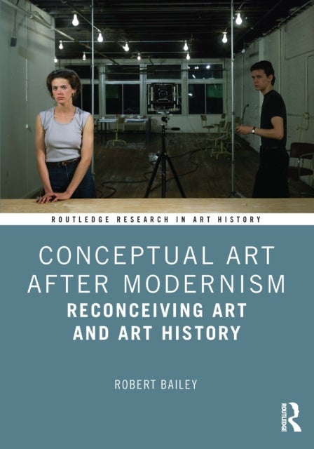 Conceptual Art After Modernism - Reconceiving Art and Art History