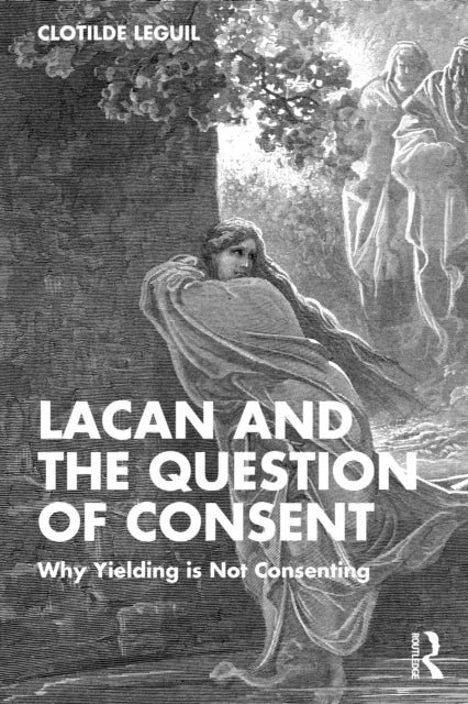 Lacan and the Question of Consent - Why Yielding is Not Consenting