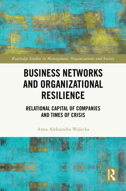 Business Networks and Organizational Resilience - Relational Capital of Companies and Times of Crisis