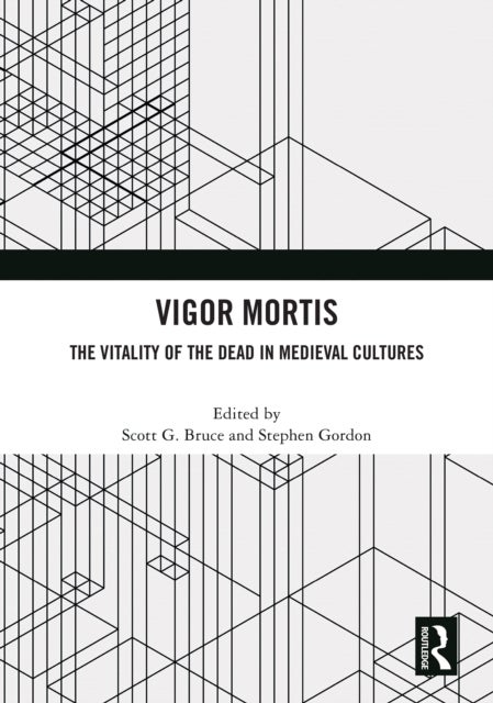 Vigor Mortis - The Vitality of the Dead in Medieval Societies