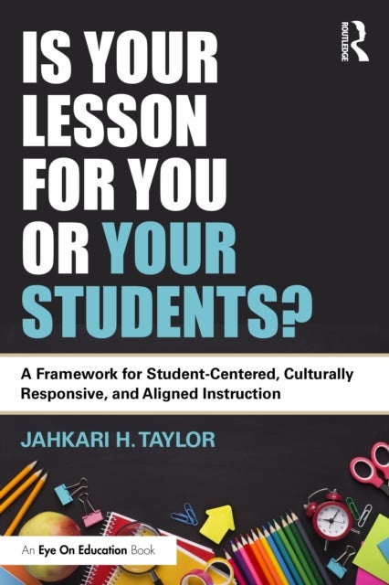 Is Your Lesson for You or Your Students? - A Framework for Student-Centered, Culturally Responsive, and Aligned Instruction