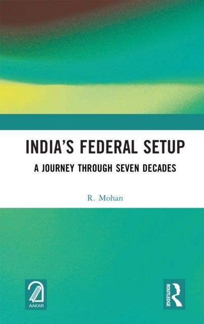 India''s Federal Setup - A Journey Through Seven Decades