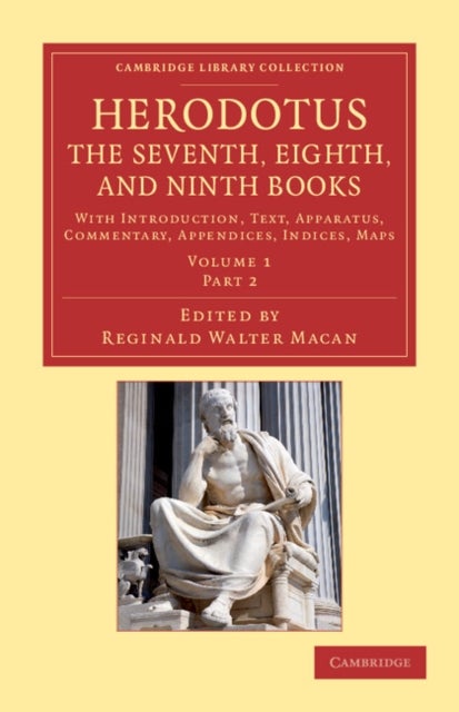 Herodotus: The Seventh, Eighth, and Ninth Books - With Introduction, Text, Apparatus, Commentary, Appendices, Indices, Maps