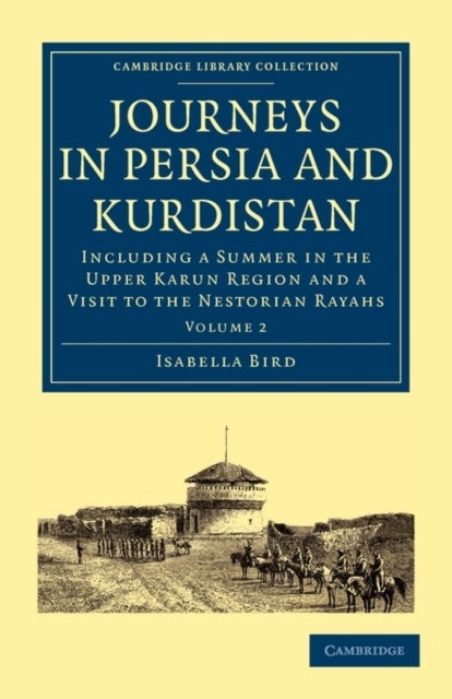 Journeys in Persia and Kurdistan - Volume 2 - Including a Summer in the Upper Karun Region and a Visit to the Nestorian Rayahs