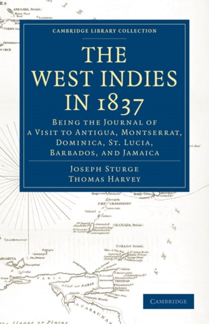 The West Indies in 1837 - Being the Journal of a Visit to Antigua, Montserrat, Dominica, St. Lucia, Barbados, and Jamaica