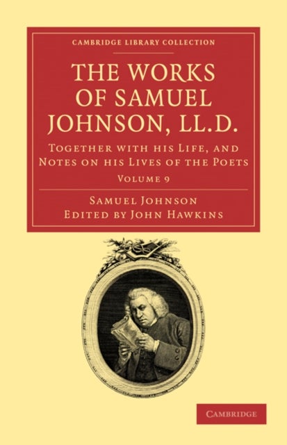 The Works of Samuel Johnson, LL.D. - Volume 9 - Together with his Life, and Notes on his Lives of the Poets