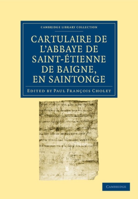 Cartulaire de l''Abbaye de Saint-Étienne de Baigne, en             Saintonge