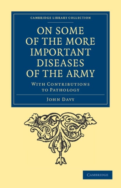 On Some of the More Important Diseases of the Army - With Contributions to Pathology