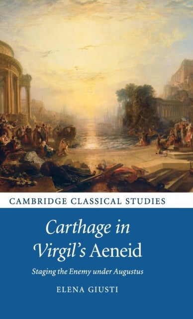 Carthage in Virgil's Aeneid - Staging the Enemy under Augustus