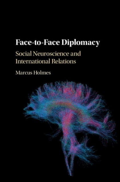 Face-to-Face Diplomacy - Social Neuroscience and International Relations