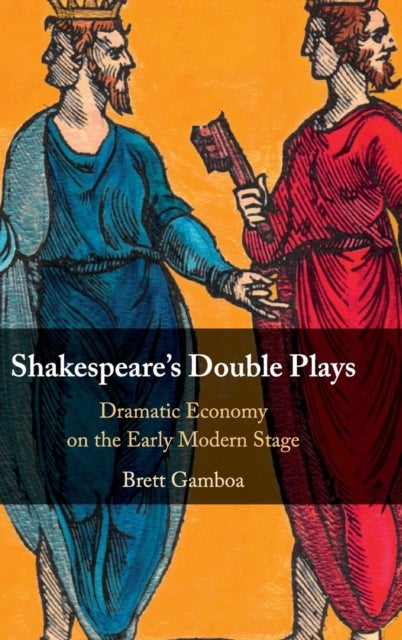 Shakespeare''s Double Plays - Dramatic Economy on the Early Modern Stage
