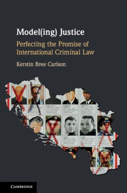 Model(ing) Justice - Perfecting the Promise of International Criminal Law