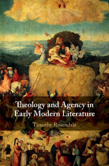 Theology and Agency in Early Modern             Literature