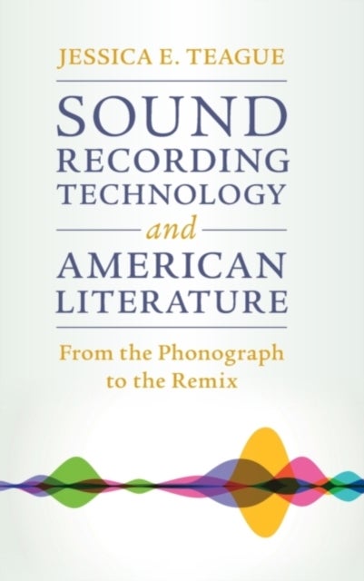 Sound Recording Technology and American Literature - From the Phonograph to the Remix