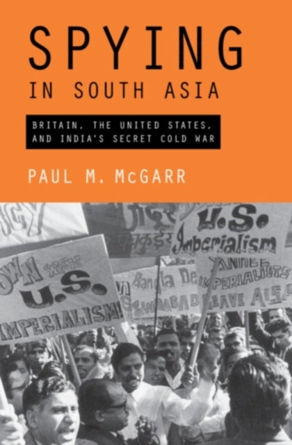 Spying in South Asia - Britain, the United States, and India's Secret Cold War