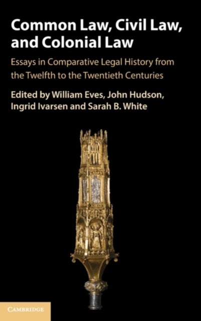 Common Law, Civil Law, and Colonial Law - Essays in Comparative Legal History from the Twelfth to the Twentieth Centuries
