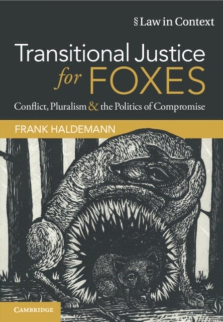 Transitional Justice for Foxes - Conflict, Pluralism and the Politics of Compromise