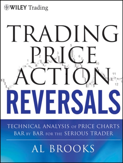 Trading Price Action Reversals – Technical Analysis Price Charts Bar by Bar for the Serious Trader - Technical Analysis of Price Charts Bar by Bar for the Serious Trader