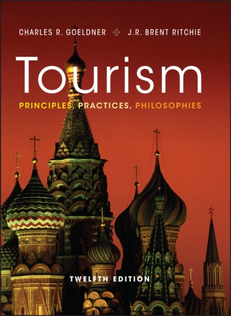 Tourism – Principles, Practices, Philosophies, 12e - Principles, Practices, Philosophies