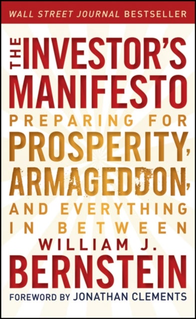 The Investor's Manifesto – Preparing for Prosperity, Armageddon and Everything in Between - Preparing for Prosperity, Armageddon, and Everything in Between