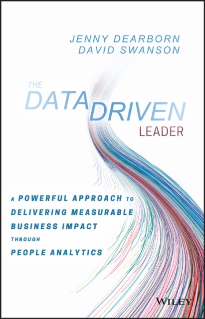 The Data Driven Leader av David Swanson, Jenny Dearborn